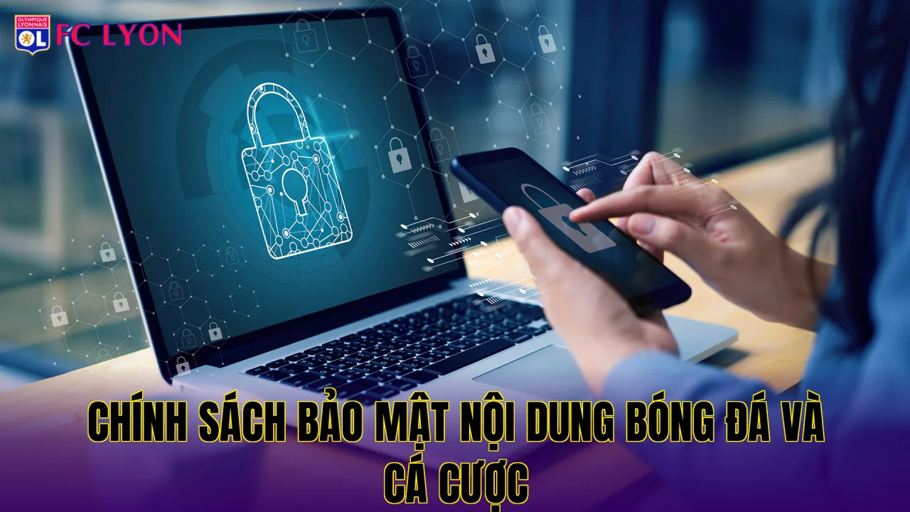 Chính sách bảo mật nội dung bóng đá và cá cược