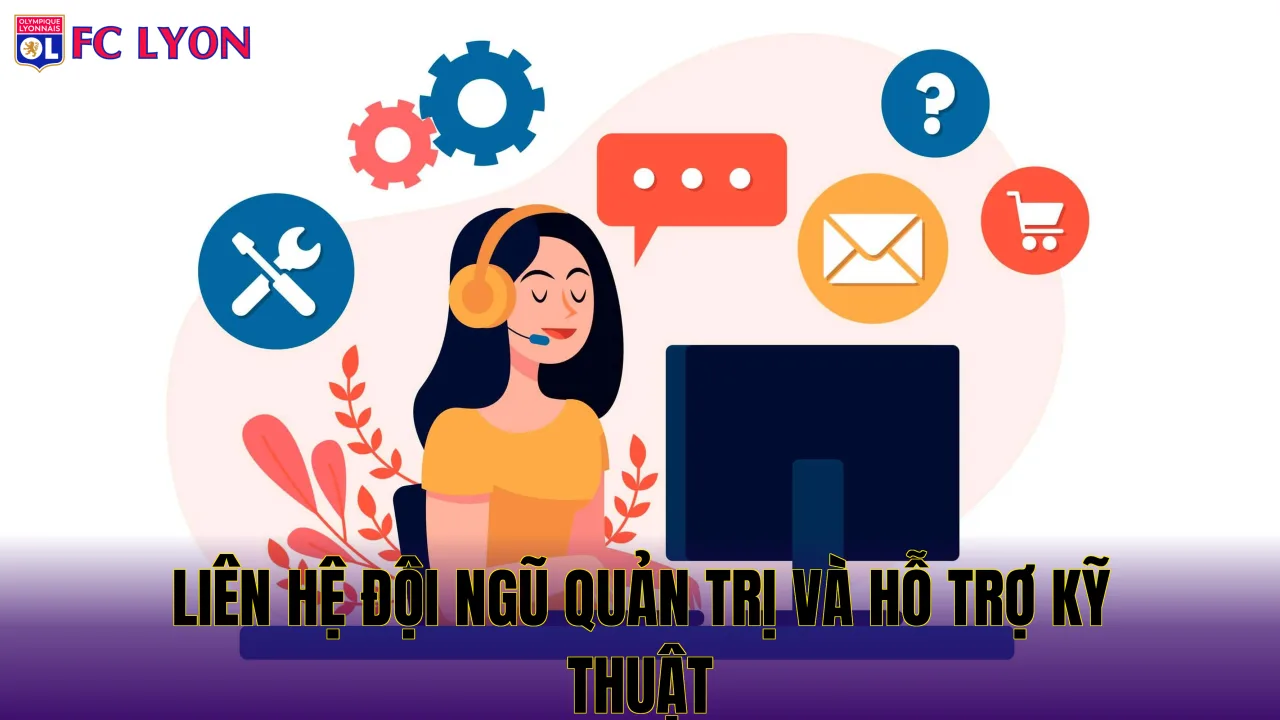 Liên hệ đội ngũ quản trị và hỗ trợ kỹ thuật