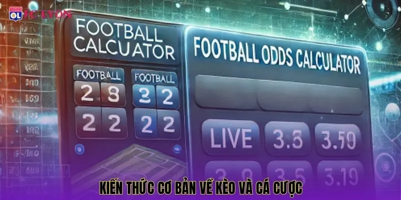 Kiến thức cơ bản về kèo và cá cược