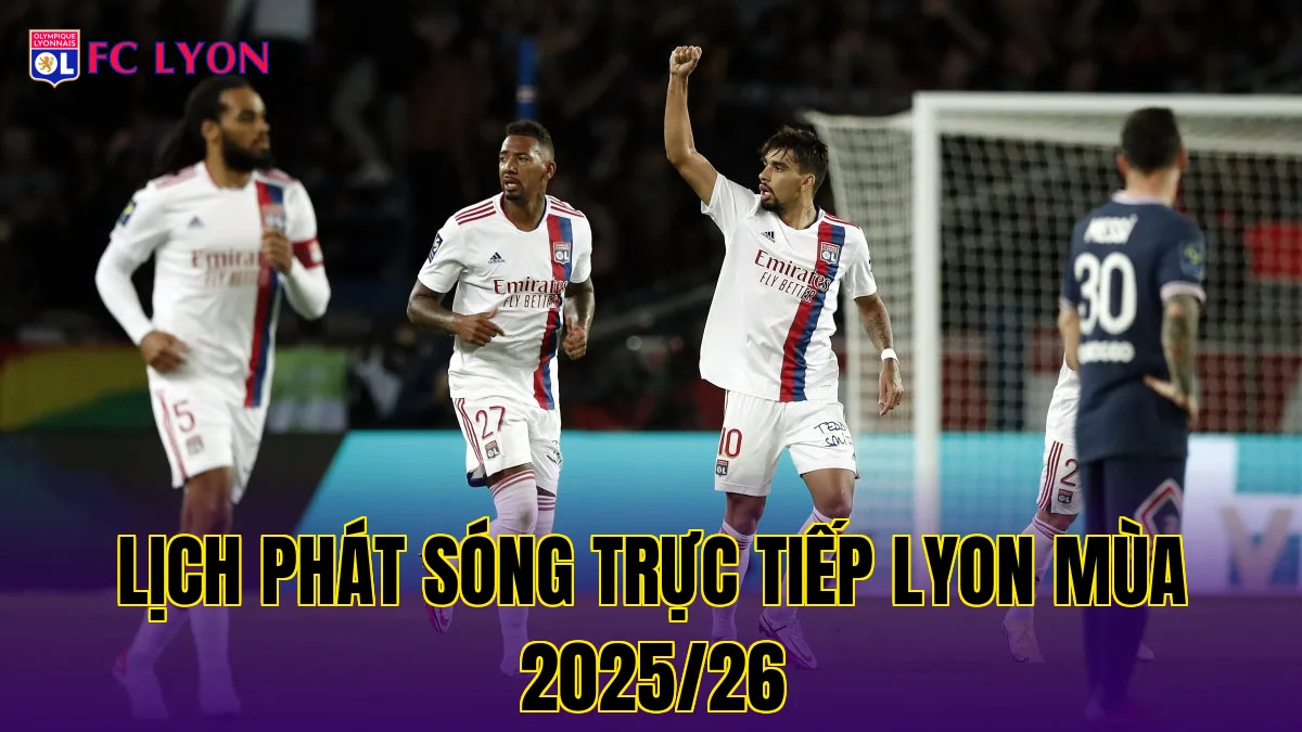 Lịch phát sóng trực tiếp Lyon mùa 2025/26
