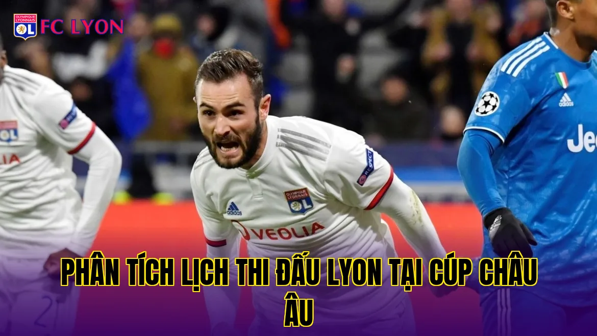 Phân tích lịch thi đấu Lyon tại cúp châu Âu