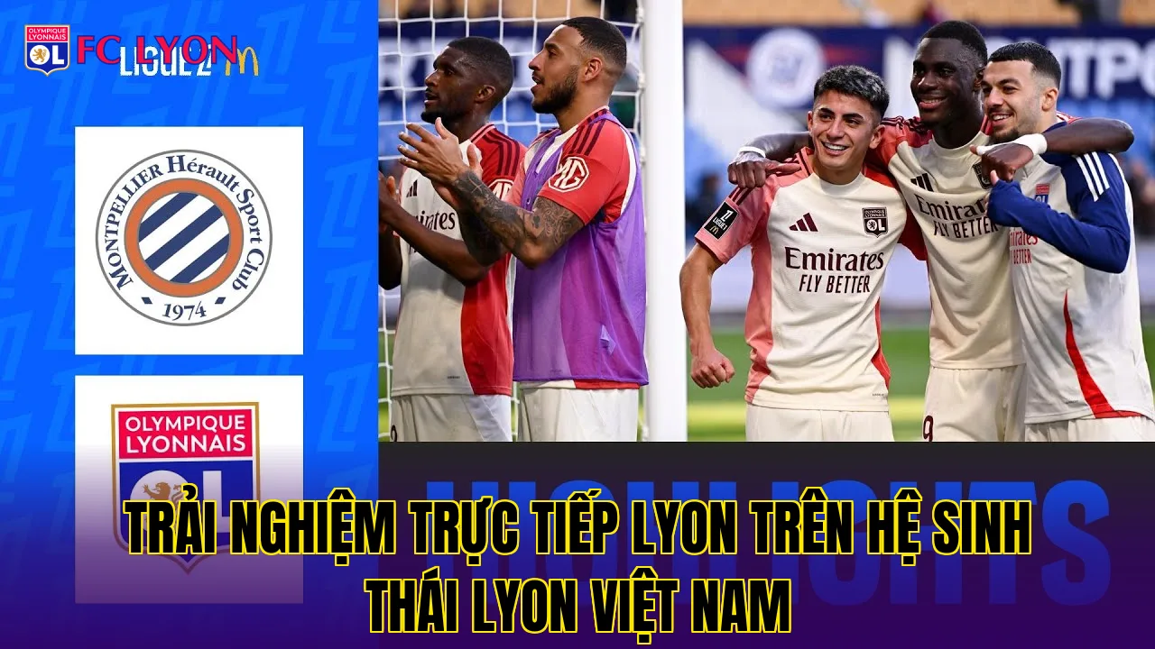 Trải nghiệm trực tiếp Lyon trên hệ sinh thái Lyon Việt Nam