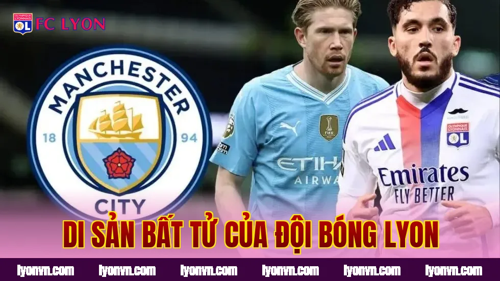 Di sản bất tử của đội bóng Lyon