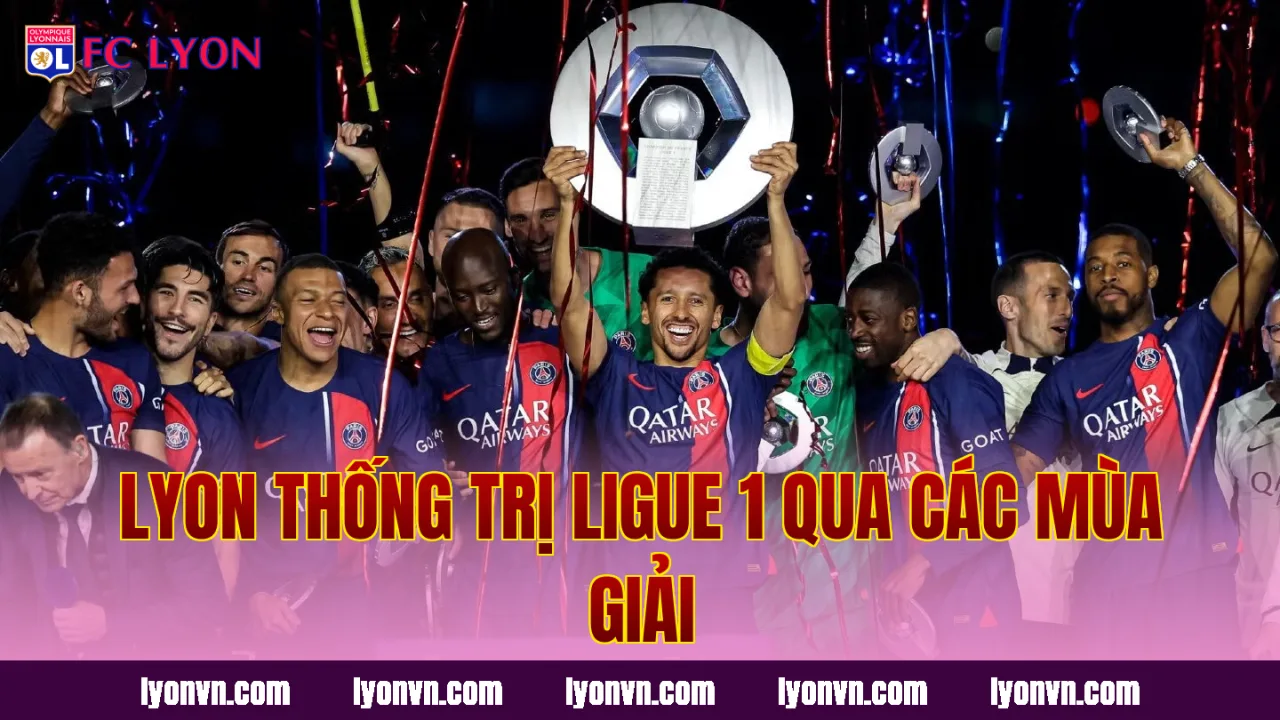 Lyon thống trị Ligue 1 qua các mùa giải