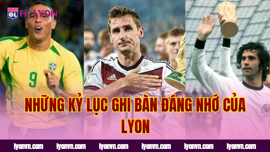 Những kỷ lục ghi bàn đáng nhớ của Lyon