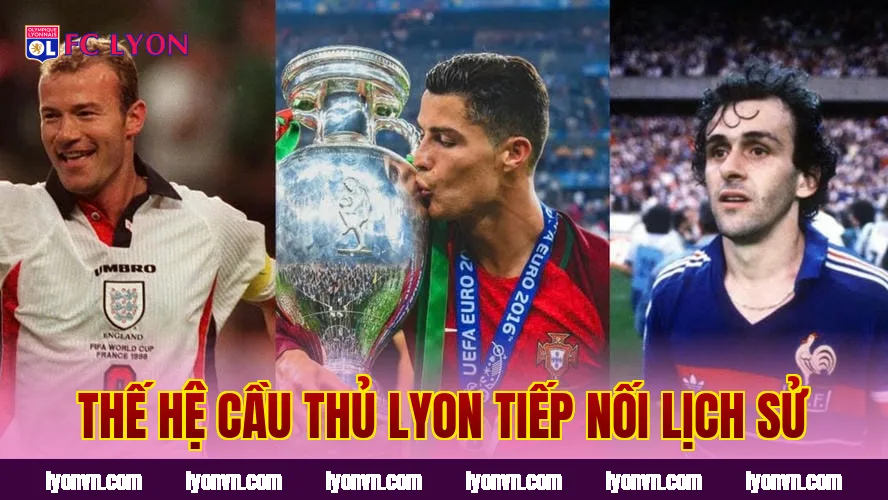 Thế hệ cầu thủ Lyon tiếp nối lịch sử