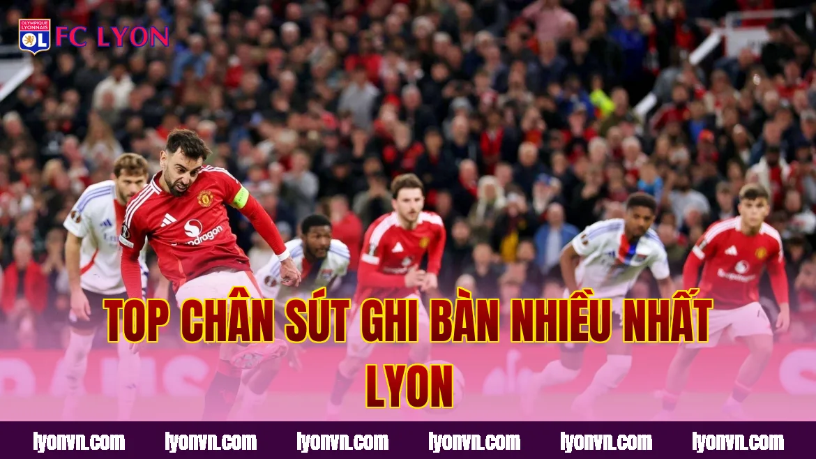 Top chân sút ghi bàn nhiều nhất Lyon
