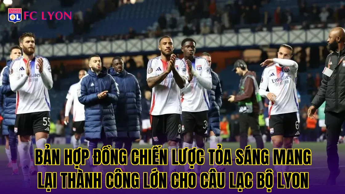 Bản hợp đồng chiến lược tỏa sáng mang lại thành công lớn cho câu lạc bộ Lyon