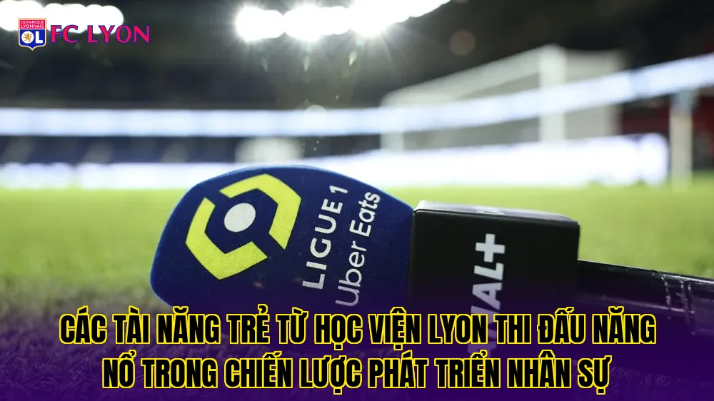 Các tài năng trẻ từ học viện Lyon thi đấu năng nổ trong chiến lược phát triển nhân sự