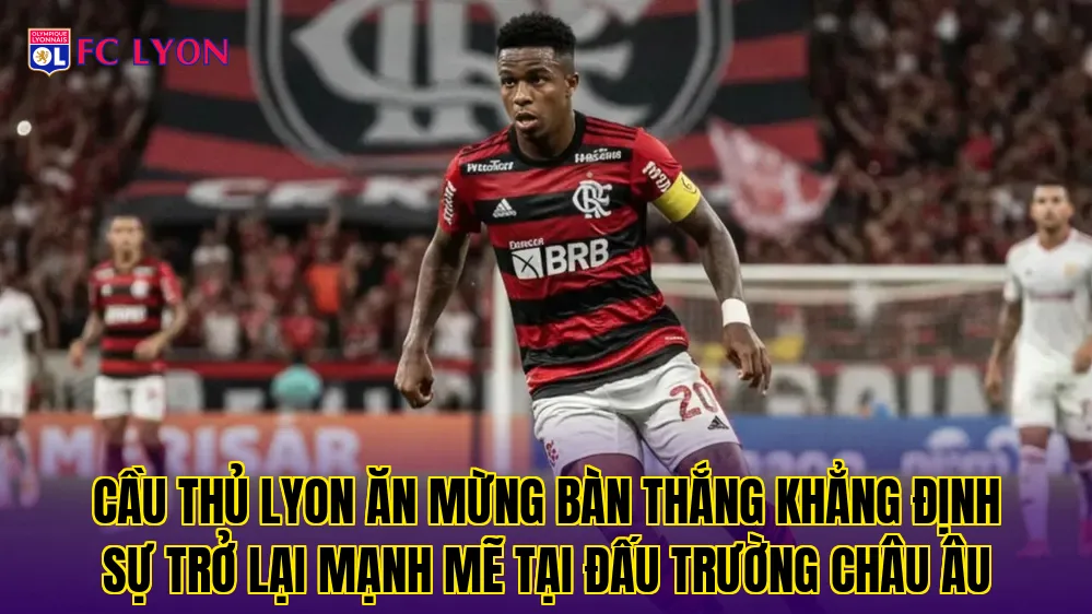 Cầu thủ Lyon ăn mừng bàn thắng khẳng định sự trở lại mạnh mẽ tại đấu trường Châu Âu