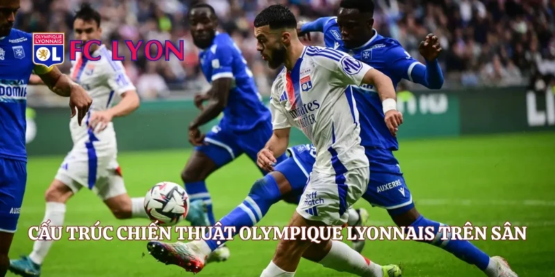 Cấu trúc chiến thuật Olympique Lyonnais trên sân