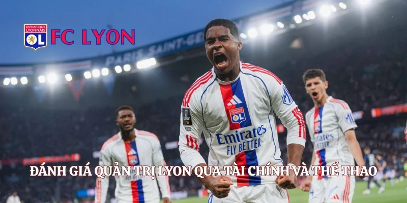 Đánh giá quản trị Lyon qua tài chính và thể thao