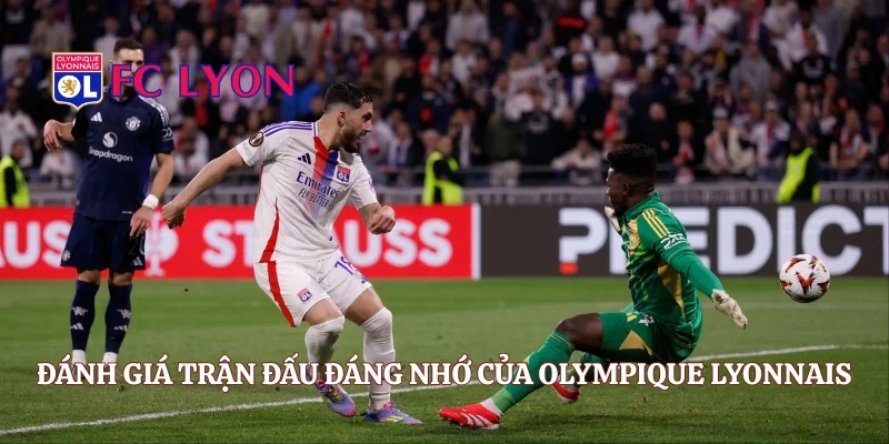 Đánh giá trận đấu đáng nhớ của Olympique Lyonnais