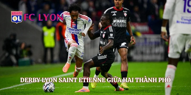 Derby Lyon Saint Etienne giữa hai thành phố