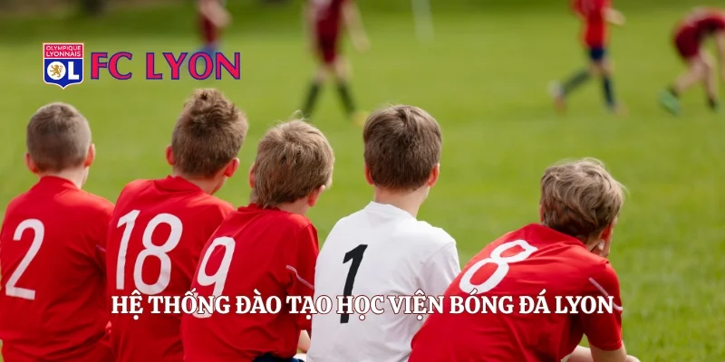 Hệ thống đào tạo học viện bóng đá Lyon