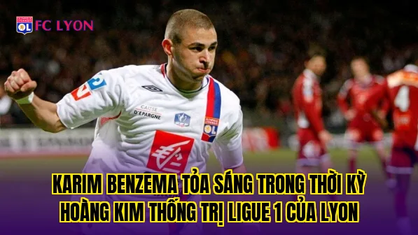 Karim Benzema tỏa sáng trong thời kỳ hoàng kim thống trị Ligue 1 của Lyon