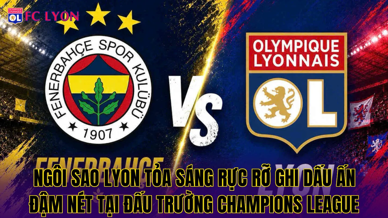 Ngôi sao Lyon tỏa sáng rực rỡ ghi dấu ấn đậm nét tại đấu trường Champions League