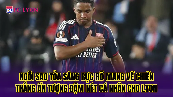 Ngôi sao tỏa sáng rực rỡ mang về chiến thắng ấn tượng đậm nét cá nhân cho Lyon