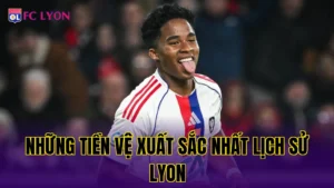 Những Cầu Thủ Nổi Tiếng Trưởng Thành Từ Học Viện Lyon