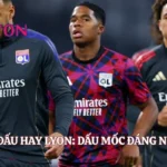 Những Trận Đấu Hay Lyon: Dấu Mốc Đáng Nhớ Cùng Lyon