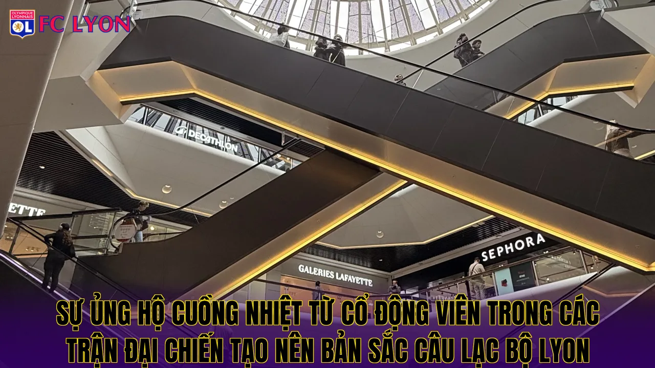 Sự ủng hộ cuồng nhiệt từ cổ động viên trong các trận đại chiến tạo nên bản sắc câu lạc bộ Lyon