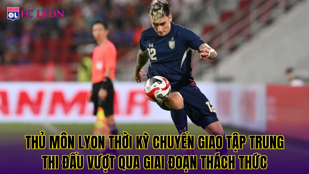 Thủ môn Lyon thời kỳ chuyển giao tập trung thi đấu vượt qua giai đoạn thách thức