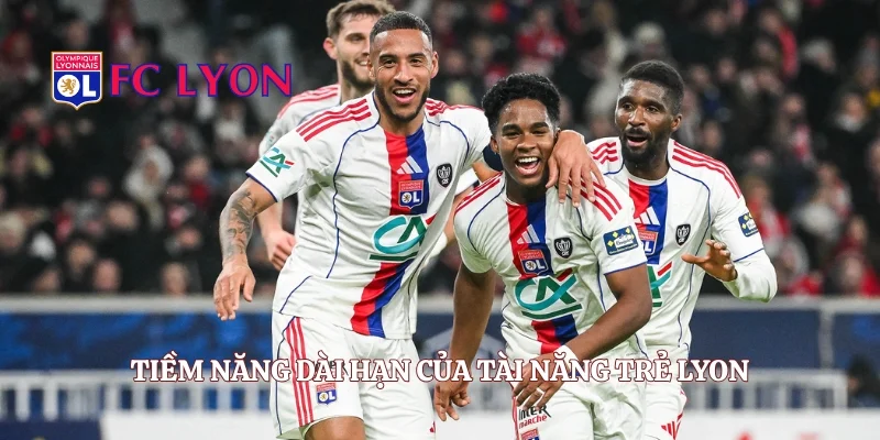 Tiềm năng dài hạn của tài năng trẻ Lyon
