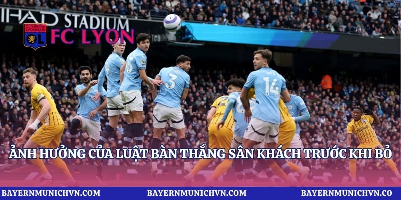 Ảnh hưởng của luật bàn thắng sân khách trước khi bỏ