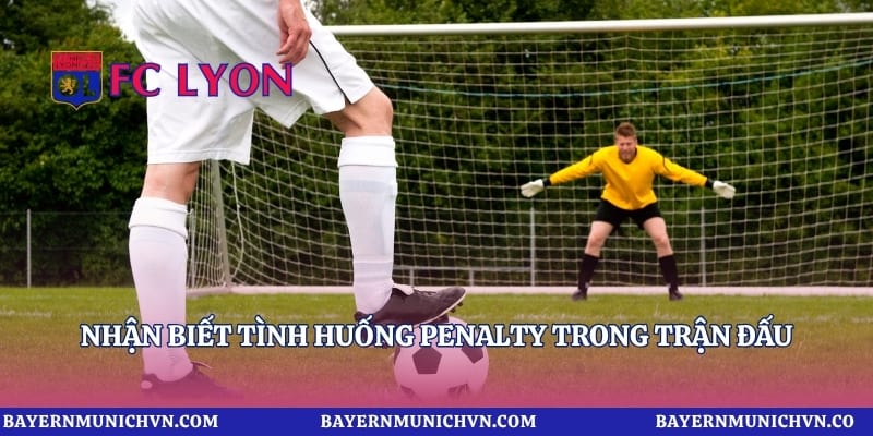 Nhận biết tình huống penalty trong trận đấu