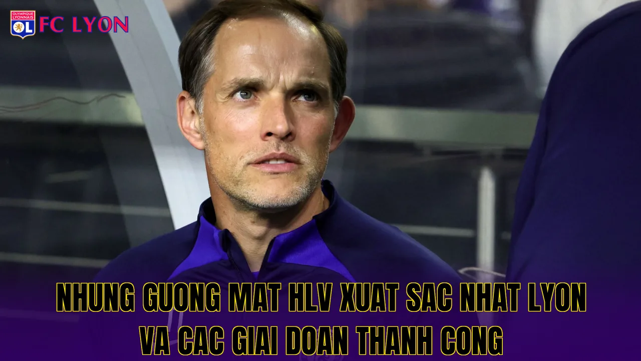 Nhung guong mat HLV xuat sac nhat Lyon va cac giai doan thanh cong