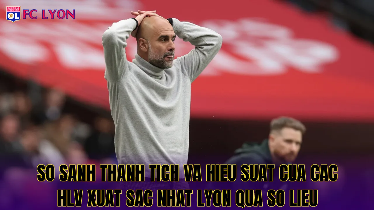 So sanh thanh tich va hieu suat cua cac HLV xuat sac nhat Lyon qua so lieu