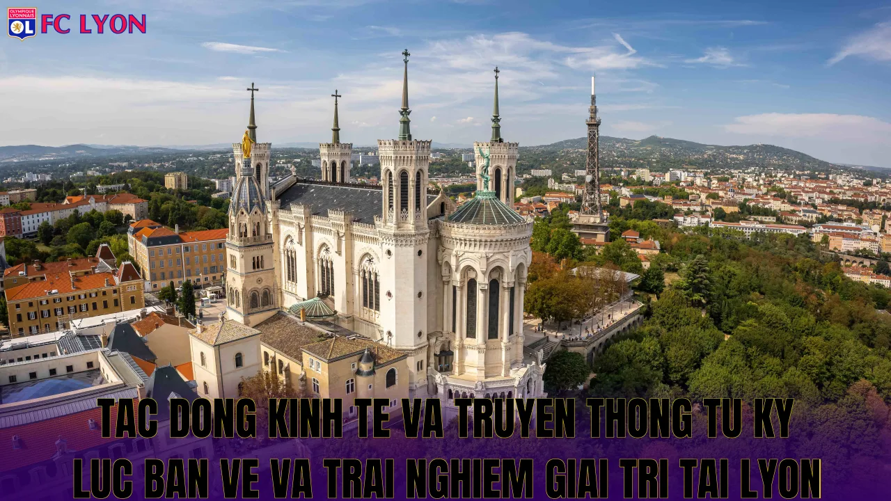 Tac dong kinh te va truyen thong tu ky luc ban ve va trai nghiem giai tri tai Lyon