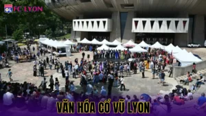 VĂN HÓA CỔ VŨ LYON